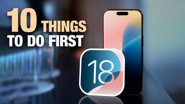 Just Install iOS 18? Here Are 10 Things…