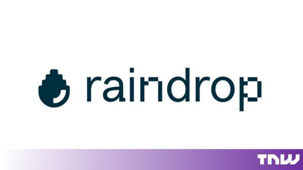 Raindrop hits $50m in funding to catch…